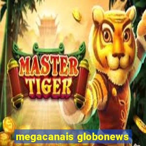 megacanais globonews